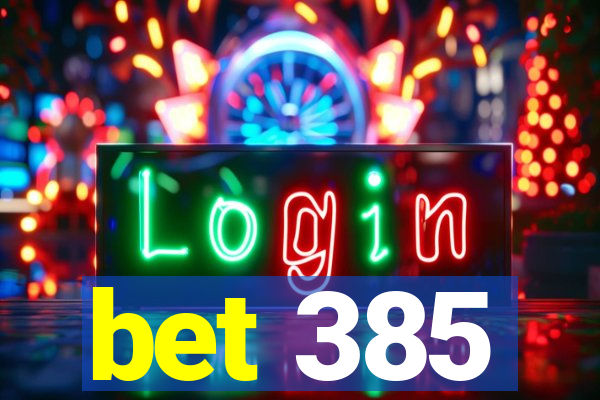 bet 385